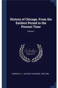 History of Chicago. From the Earliest Period to the Present Time; Volume 1