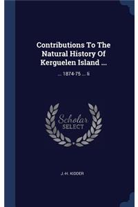 Contributions To The Natural History Of Kerguelen Island ...