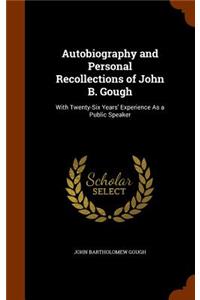 Autobiography and Personal Recollections of John B. Gough