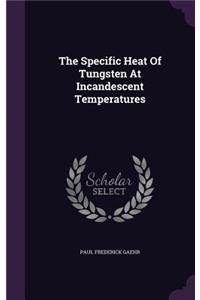 Specific Heat Of Tungsten At Incandescent Temperatures