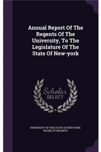 Annual Report of the Regents of the University, to the Legislature of the State of New-York