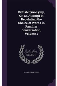 British Synonymy, Or, an Attempt at Regulating the Choice of Words in Familiar Conversation, Volume 1