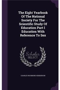 The Eight Yearbook of the National Society for the Scientific Study of Education Part I Education with Reference to Sex
