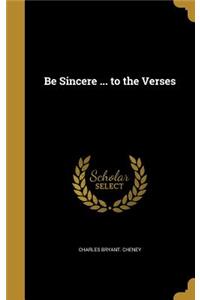 Be Sincere ... to the Verses