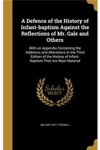A Defence of the History of Infant-baptism Against the Reflections of Mr. Gale and Others