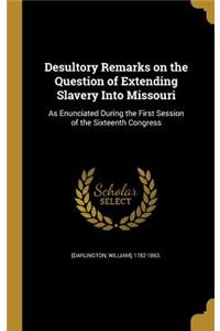 Desultory Remarks on the Question of Extending Slavery Into Missouri