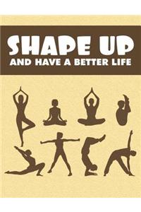 Shape Up and Have a Better Life
