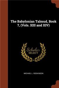 The Babylonian Talmud, Book 7, (Vols. XIII and XIV)