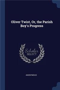 Oliver Twist, Or, the Parish Boy's Progress