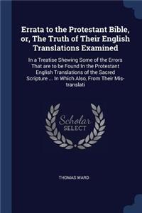 Errata to the Protestant Bible, or, The Truth of Their English Translations Examined