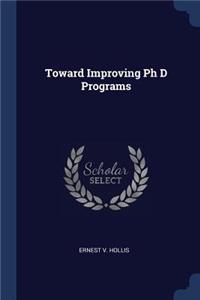 Toward Improving Ph D Programs