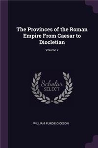 The Provinces of the Roman Empire From Caesar to Diocletian; Volume 2