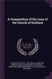 A Compendium of the Laws of the Church of Scotland