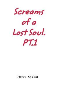 Screams Of A Lost Soul. PT1