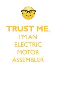Trust Me, I'm an Electric Motor Assembler Affirmations Workbook Positive Affirmations Workbook. Includes: Mentoring Questions, Guidance, Supporting You.