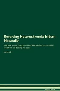 Reversing Heterochromia Iridum Naturally The Raw Vegan Plant-Based Detoxification & Regeneration Workbook for Healing Patients. Volume 2