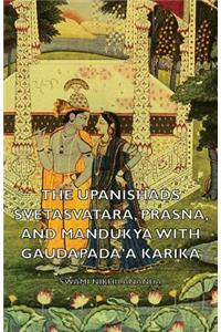 Upanishads - Svetasvatara, Prasna, and Mandukya with Gaudapada'a Karika