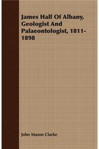 James Hall of Albany, Geologist and Palaeontologist, 1811-1898