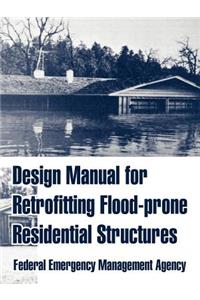 Design Manual for Retrofitting Flood-prone Residential Structures