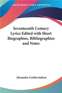 Seventeenth Century Lyrics Edited with Short Biographies, Bibliographies and Notes