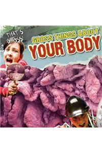 Gross Things about Your Body