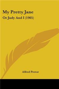 My Pretty Jane: Or Judy And I (1905)