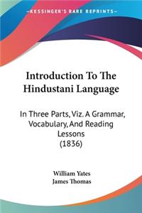 Introduction To The Hindustani Language: In Three Parts, Viz. A Grammar, Vocabulary, And Reading Lessons (1836)