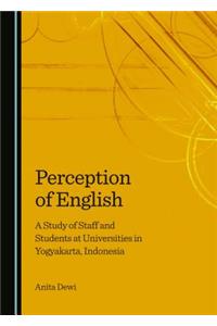 Perception of English: A Study of Staff and Students at Universities in Yogyakarta, Indonesia