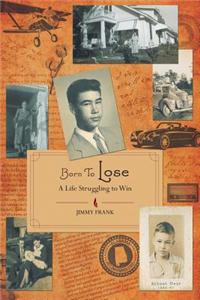 Born to Lose - A Life Struggling to Win