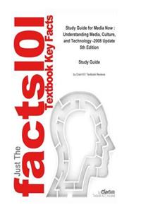 Media Now, Understanding Media, Culture, and Technology -2008 Update