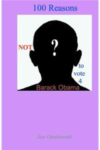 100 Reasons NOT to vote 4 Barack Obama