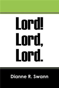 Lord! Lord, Lord.