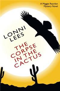 Corpse in the Cactus - A Maggie Reardon Mystery