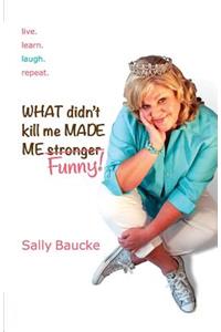 What Didn't Kill Me Made Me Funny
