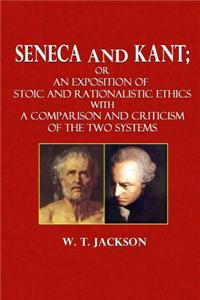 Seneca and Kant: Or, an Exposition of Stoic and Rationalistic Ethics