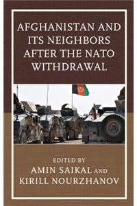 Afghanistan and Its Neighbors after the NATO Withdrawal