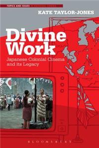 Divine Work, Japanese Colonial Cinema and Its Legacy