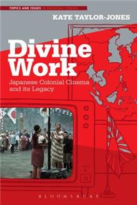 Divine Work, Japanese Colonial Cinema and its Legacy