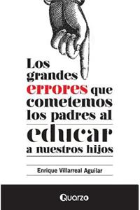 grandes errores que cometemos los padres al educar a nuestros hijos