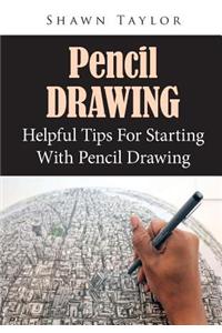 Pencil Drawing: Helpful Tips for Starting with Pencil Drawing