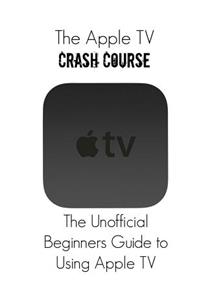 The Apple TV Crash Course