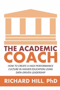 Academic Coach: How To Create a High Performance Culture in Higher Education Using Data-Driven Leadership