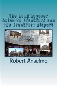 The Long Layover Guide to Frankfurt and the Frankfurt Airport