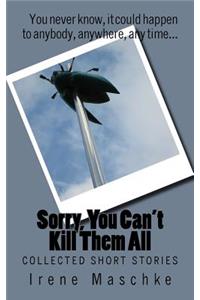 Sorry, You Can't Kill Them All