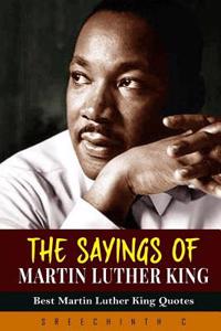 The Sayings of Martin Luther King, Jr