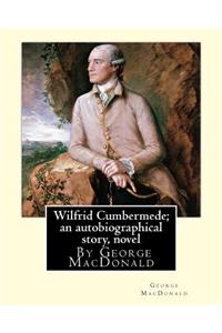 Wilfrid Cumbermede; an autobiographical story, By George MacDonald A NOVEL