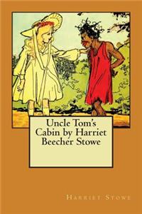 Uncle Tom's Cabin by Harriet Beecher Stowe