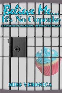 Believe Me...It's No Cupcake