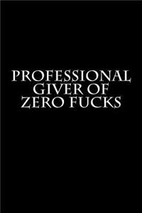 Professional Giver of Zero Fucks