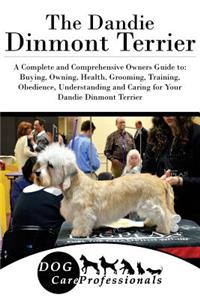 The Dandie Dinmont Terrier: A Complete and Comprehensive Owners Guide To: Buying, Owning, Health, Grooming, Training, Obedience, Understanding and Caring for Your Dandie Dinmont Terrier